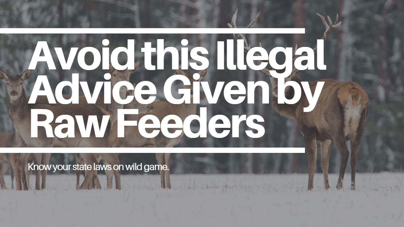 Warning to Raw Feeders: Illegal to Buy Wild Game